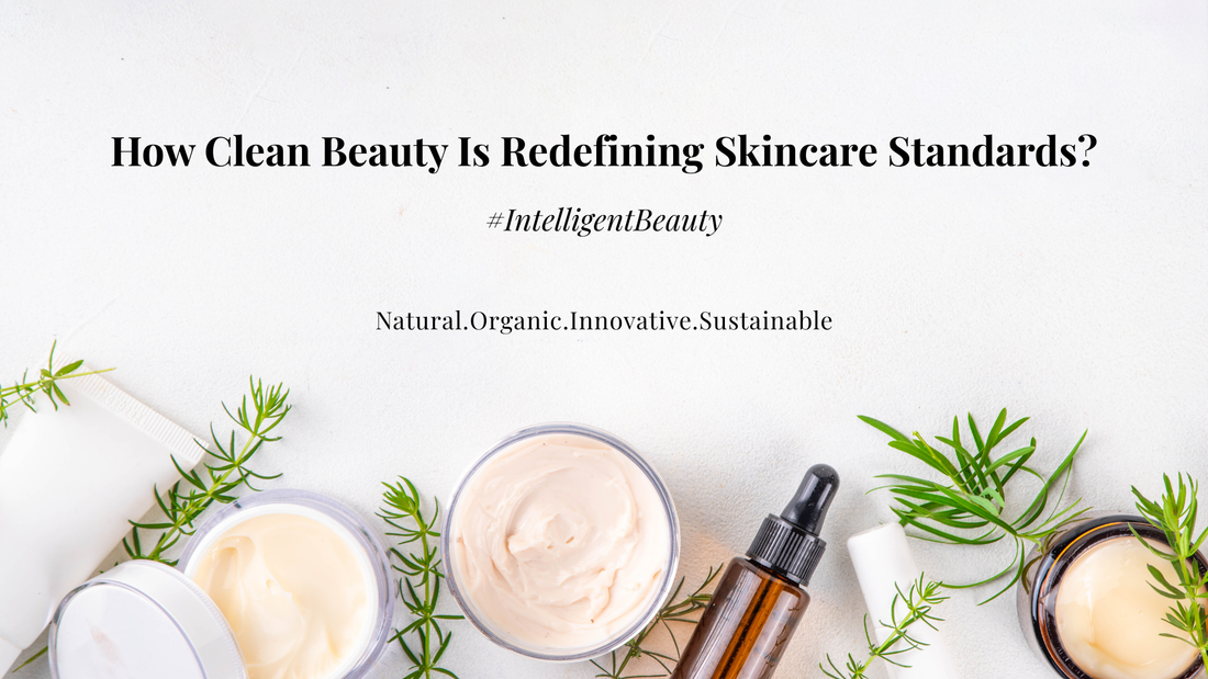 How Clean Beauty Is Redefining Skincare Standards